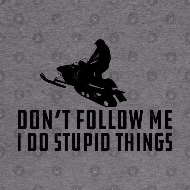 Snowmobile - Don't Follow M I Do Stupid Things by KC Happy Shop